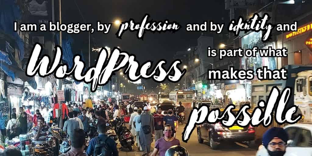 Pull quote: I am a blogger, by profession and by identity and WordPress is part of what makes that possible.