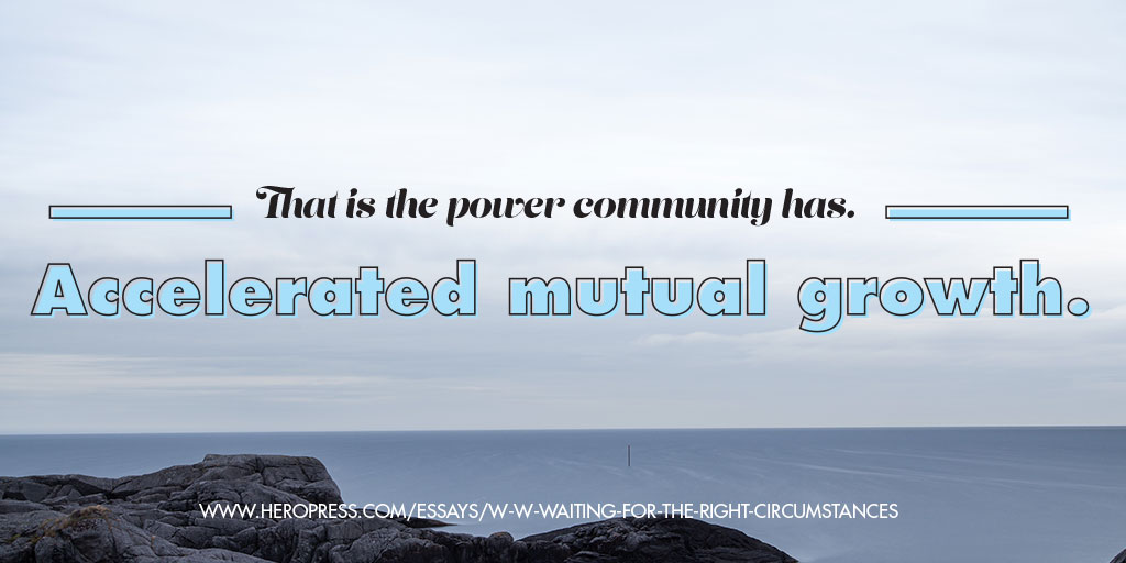 Pull Quote: That is the power the community has. Accelerated mutual growth.