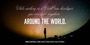 Pull Quote: While working as a WordPress developer you can work anywhere around the world.