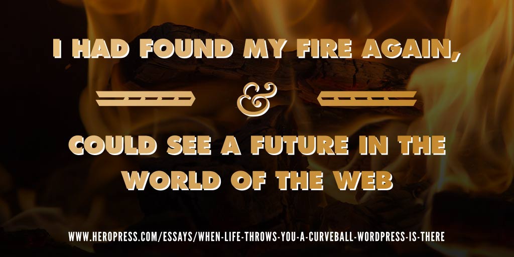 Pull Quote: I had found my fire again, & could see a future in the world of the web.