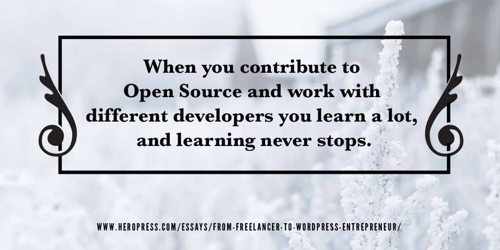 Pull Quote: When you contribute to Open Source, and work with diferen developers, you learn a lot, and the learning never stops.
