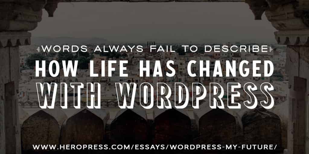 Pull Quote: Words always fail to describe how life has changed with WordPress.