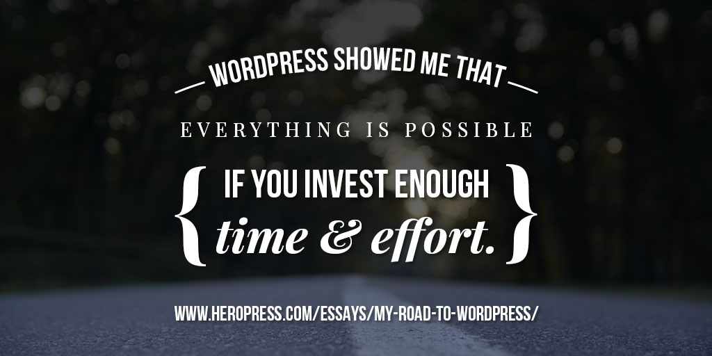 Banner: WordPress showed me that everything is possible is you invest enough time and effort.