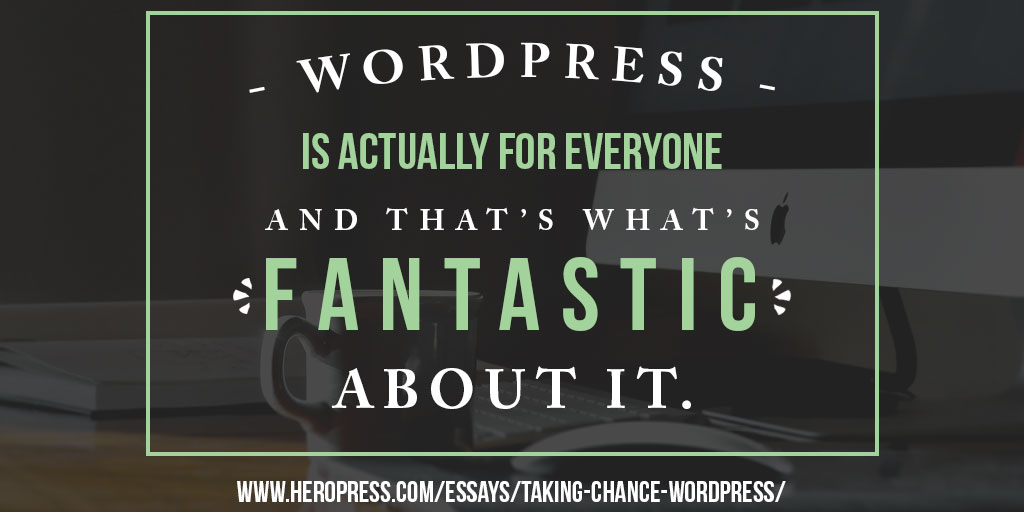 Pull Quote: WordPress is actually for everyone, and that's what's fantastic about it.