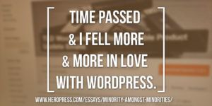 Pull Quote: Time passed, and I fell more and more in love with WordPress.
