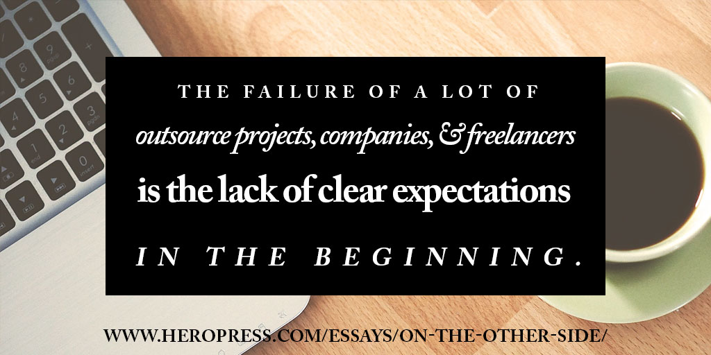 Pull Quote: The failure of a lot of outsource projects, companies, and freelancers is the lack of clear expectations in the beginning.