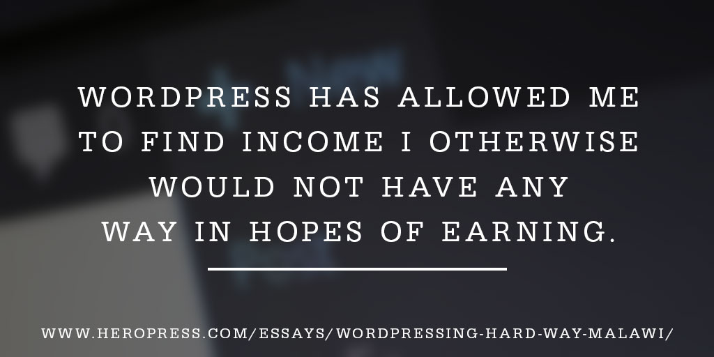Pull Quote: WordPress has allowed me to find income I otherwise would not have any way in hopes of earning.