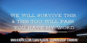 Pull Quote: We will survive this, and this too will pass. You have my word.