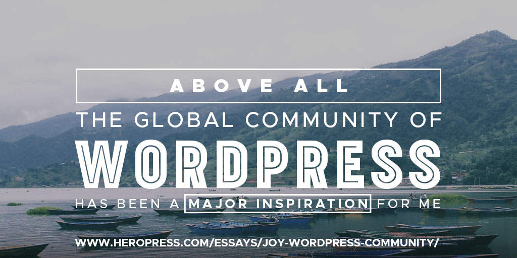 Pull Quote: Above all, the global community of WordPress has been a major inspiration for me.