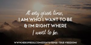 Pull Quote: At any given time, I am who I want to be, & I'm right where I want to be.