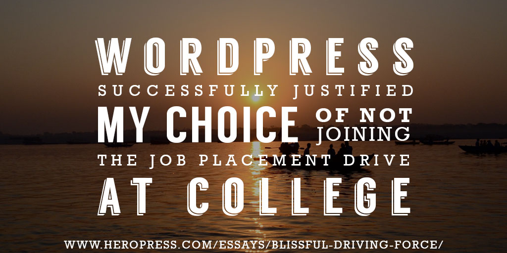 Pull Quote: WordPress successfully justified my choice of not joining the job placement drive at college.