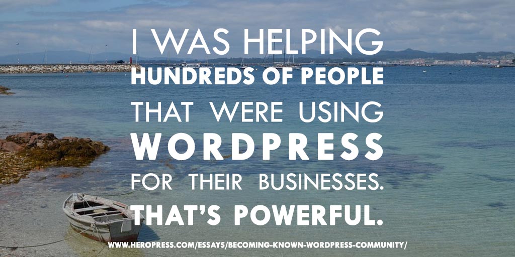 Pull Quote: I was helping hundreds of people that were using WordPress for their business. That's powerful.