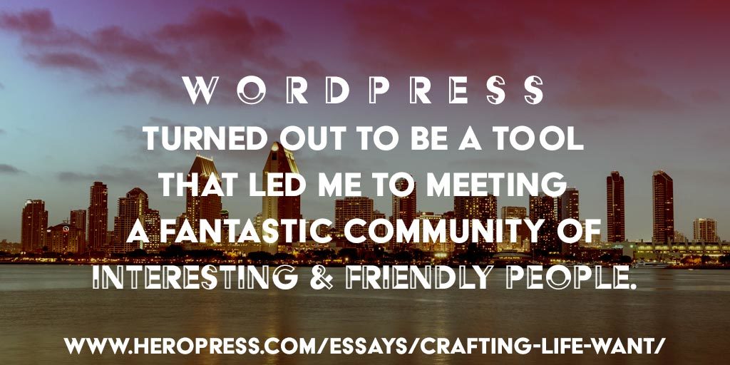 Pull Quote: WordPress turned out to be a tool that led me to meeting a fantastic community of interesting and friendly people.