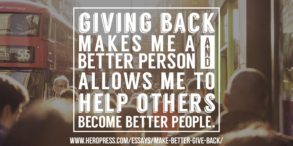 Pull Quote: Giving back makes me a better person and allows me to help others become better people.