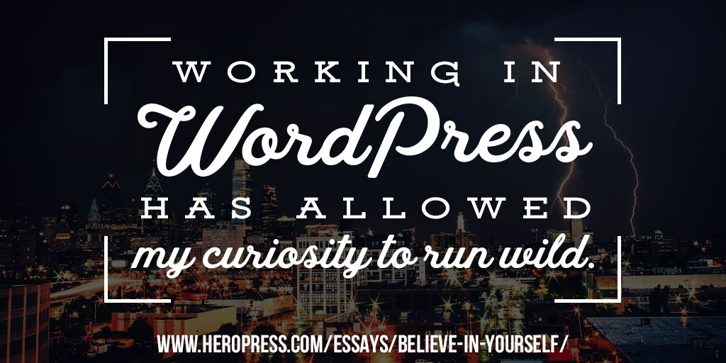 Pull Quote: Working in WordPress has allowed my curiosity to run wild.