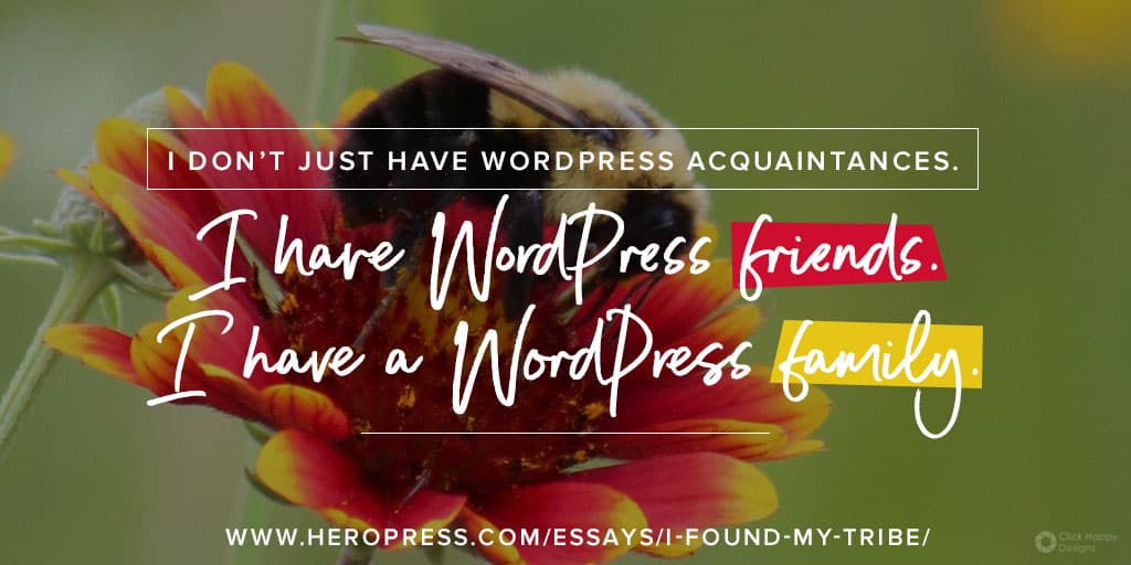 Pull Quote: I don't just have WordPress acquaintences. I have WordPress friend. I have WordPress family.