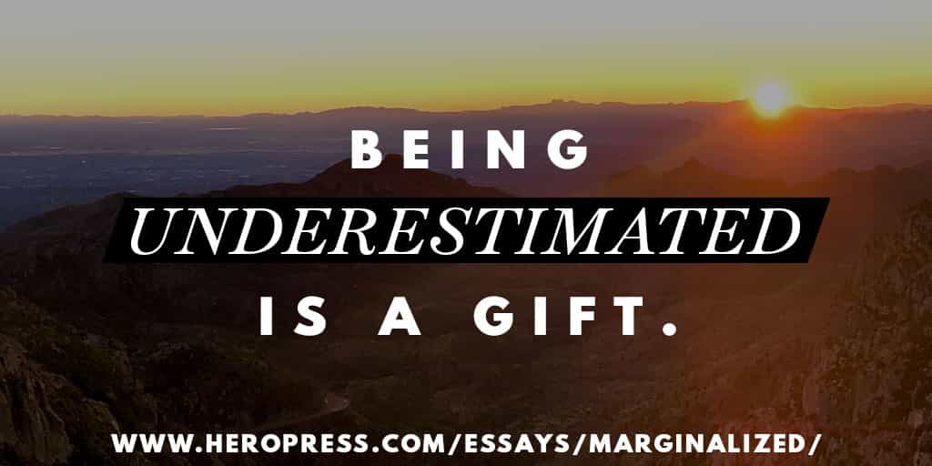 Pull quote: Being underestimated is a gift.