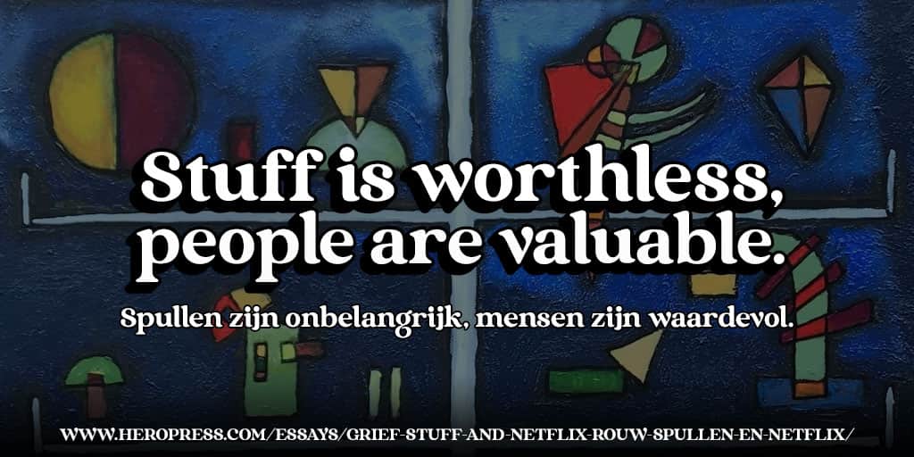Grief, Stuff and Netflix – Rouw, Spullen en Netflix
