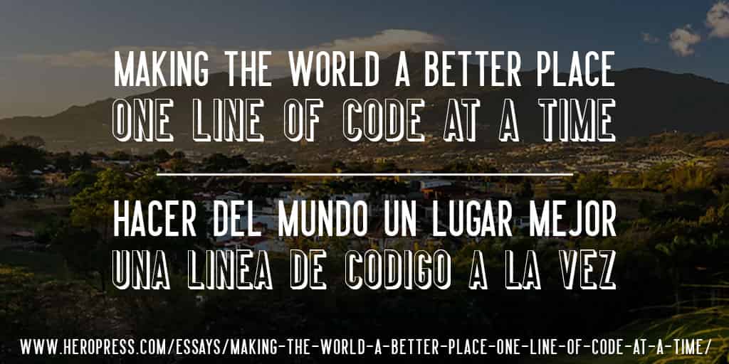 Pull Quote: Making The World A Better Place One Line Of Code At A Time. Hacer Del Mundo Un Lugar Mejor Una Linea De Codigo A La Vez