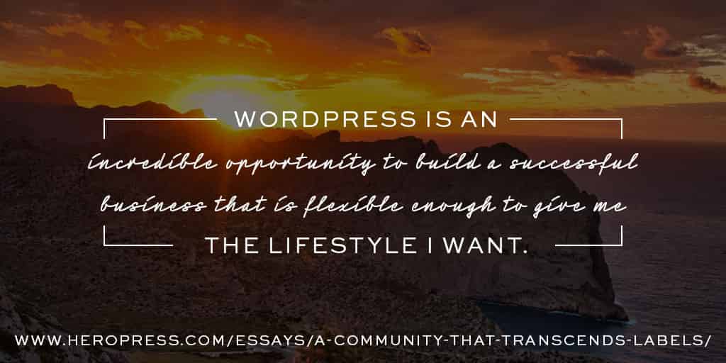 Pull Quote: WordPress is an incredible opportunity to build a successful business that is flexible enough to give me the lifestyle I want.
